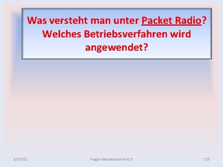 Was versteht man unter Packet Radio? Welches Betriebsverfahren wird angewendet? 3/9/2021 Fragen Betriebstechnik V