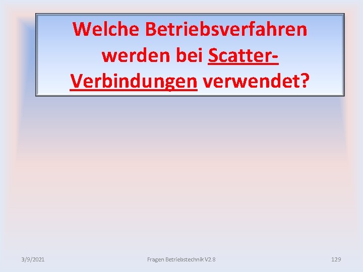 Welche Betriebsverfahren werden bei Scatter Verbindungen verwendet? 3/9/2021 Fragen Betriebstechnik V 2. 8 129