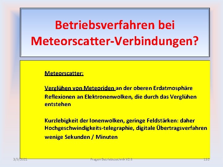 Betriebsverfahren bei Meteorscatter Verbindungen? Meteorscatter: Verglühen von Meteoriden an der oberen Erdatmosphäre Reflexionen an