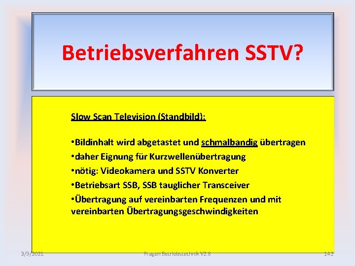 Betriebsverfahren SSTV? Slow Scan Television (Standbild): • Bildinhalt wird abgetastet und schmalbandig übertragen •