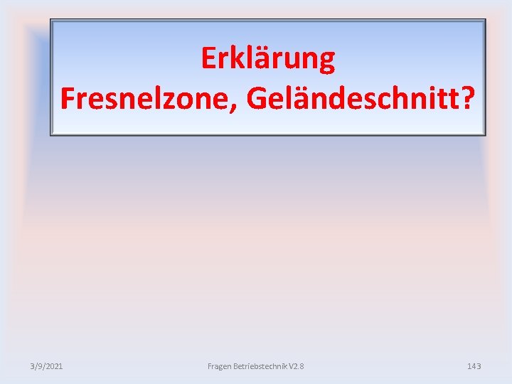 Erklärung Fresnelzone, Geländeschnitt? 3/9/2021 Fragen Betriebstechnik V 2. 8 143 