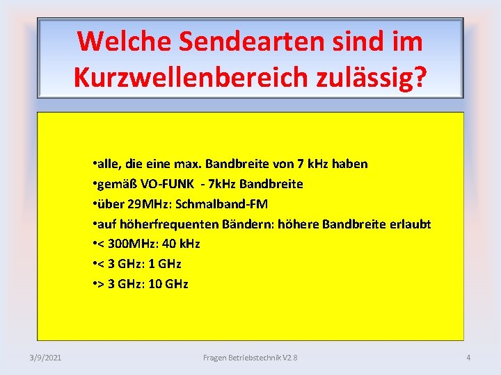 Welche Sendearten sind im Kurzwellenbereich zulässig? • alle, die eine max. Bandbreite von 7