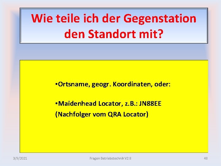 Wie teile ich der Gegenstation den Standort mit? • Ortsname, geogr. Koordinaten, oder: •