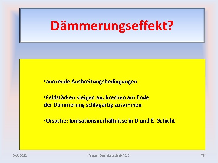 Dämmerungseffekt? • anormale Ausbreitungsbedingungen • Feldstärken steigen an, brechen am Ende der Dämmerung schlagartig