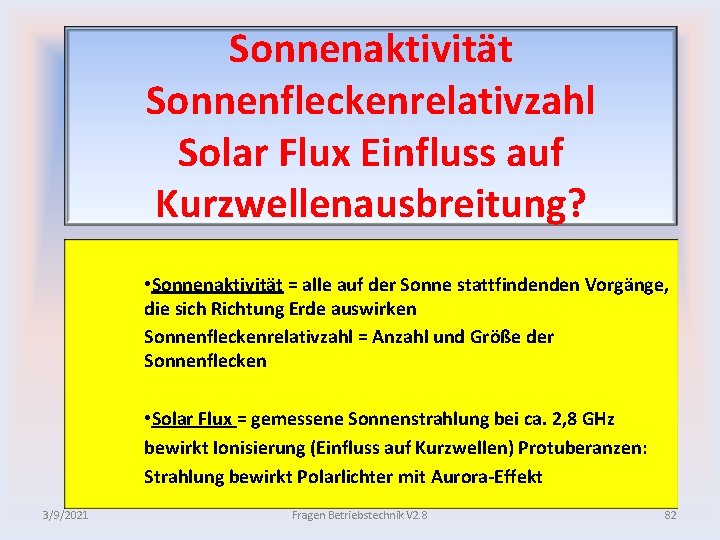 Sonnenaktivität Sonnenfleckenrelativzahl Solar Flux Einfluss auf Kurzwellenausbreitung? • Sonnenaktivität = alle auf der Sonne