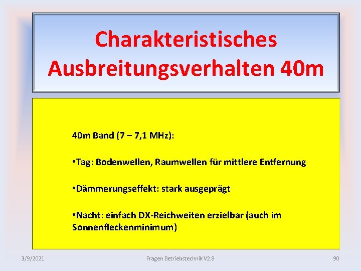 Charakteristisches Ausbreitungsverhalten 40 m Band (7 – 7, 1 MHz): • Tag: Bodenwellen, Raumwellen