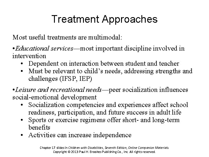 Treatment Approaches Most useful treatments are multimodal: • Educational services—most important discipline involved in