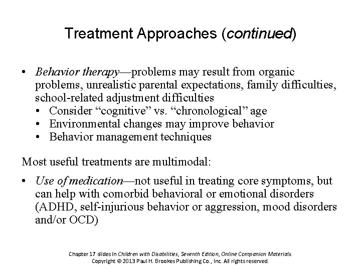 Treatment Approaches (continued) • Behavior therapy—problems may result from organic problems, unrealistic parental expectations,
