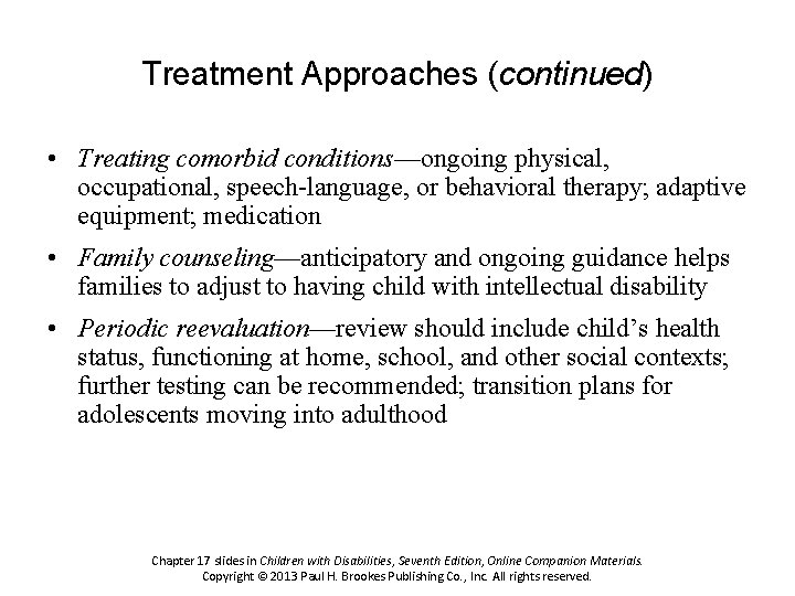 Treatment Approaches (continued) • Treating comorbid conditions—ongoing physical, occupational, speech-language, or behavioral therapy; adaptive