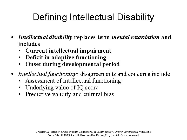 Defining Intellectual Disability • Intellectual disability replaces term mental retardation and includes • Current