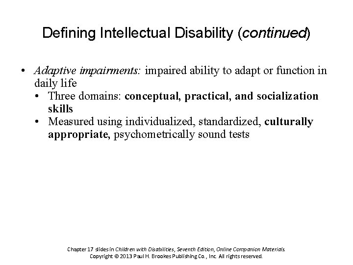 Defining Intellectual Disability (continued) • Adaptive impairments: impaired ability to adapt or function in