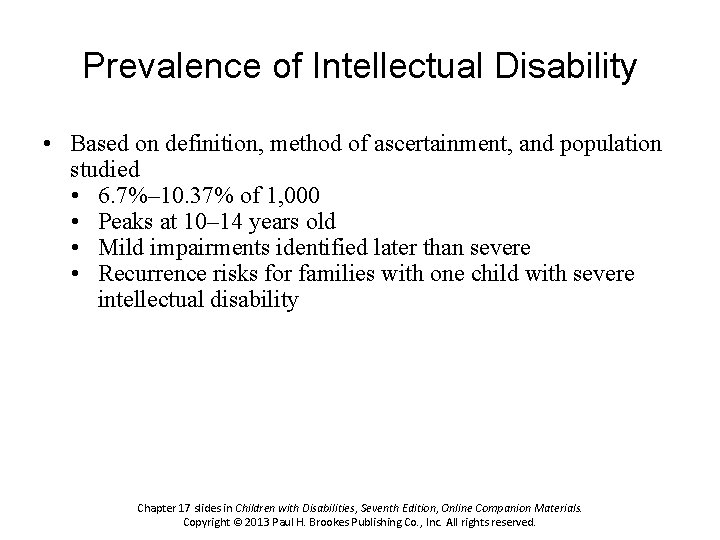 Prevalence of Intellectual Disability • Based on definition, method of ascertainment, and population studied