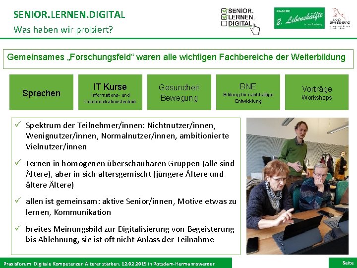 SENIOR. LERNEN. DIGITAL Was haben wir probiert? Gemeinsames „Forschungsfeld“ waren alle wichtigen Fachbereiche der