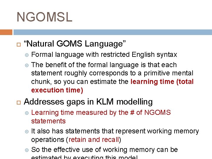 NGOMSL “Natural GOMS Language” Formal language with restricted English syntax The benefit of the