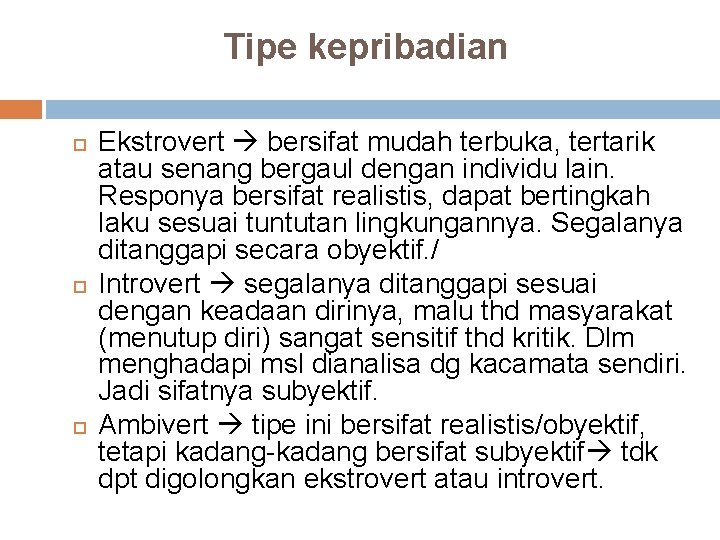 Tipe kepribadian Ekstrovert bersifat mudah terbuka, tertarik atau senang bergaul dengan individu lain. Responya