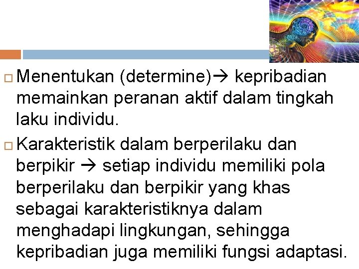 Menentukan (determine) kepribadian memainkan peranan aktif dalam tingkah laku individu. Karakteristik dalam berperilaku dan