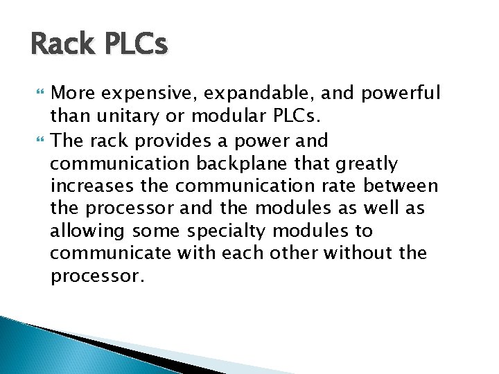 Rack PLCs More expensive, expandable, and powerful than unitary or modular PLCs. The rack