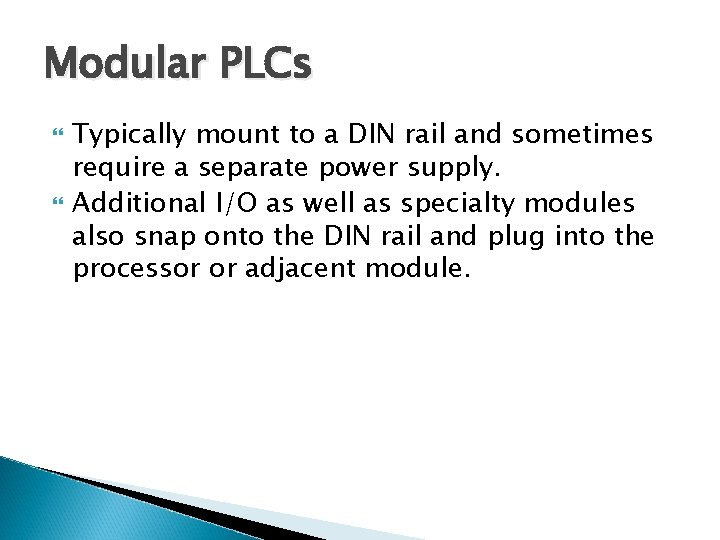 Modular PLCs Typically mount to a DIN rail and sometimes require a separate power