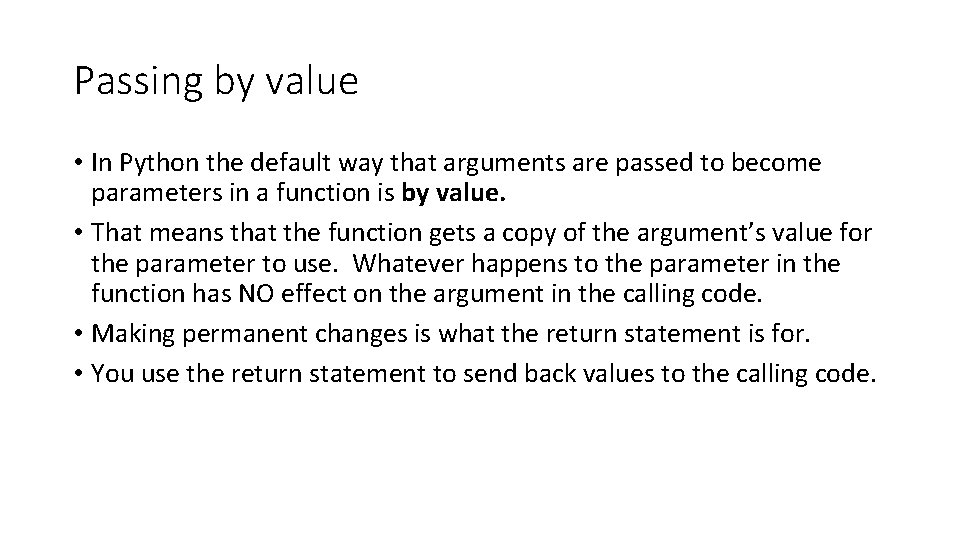 Passing by value • In Python the default way that arguments are passed to