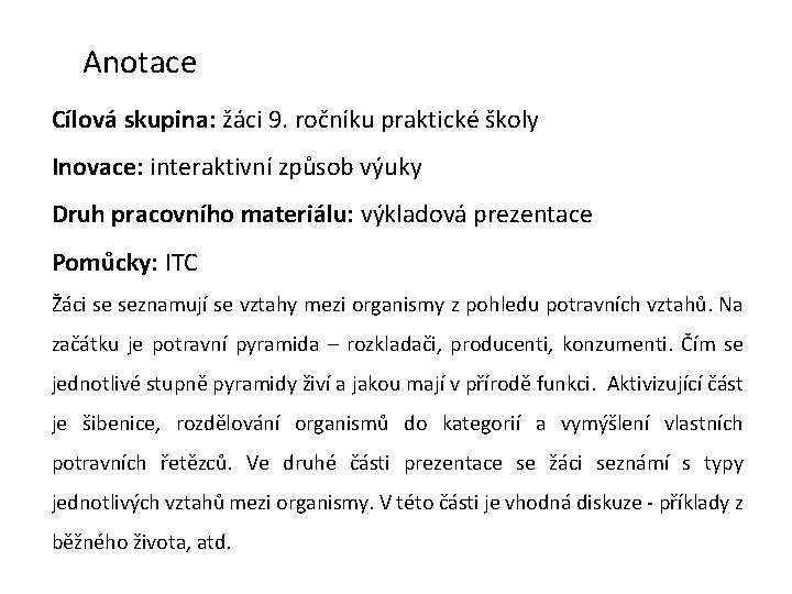 Anotace Cílová skupina: žáci 9. ročníku praktické školy Inovace: interaktivní způsob výuky Druh pracovního