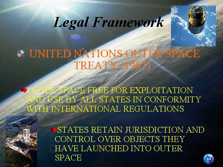 Legal Framework UNITED NATIONS OUTER SPACE TREATY (1967) OUTER SPACE FREE FOR EXPLOITATION AND