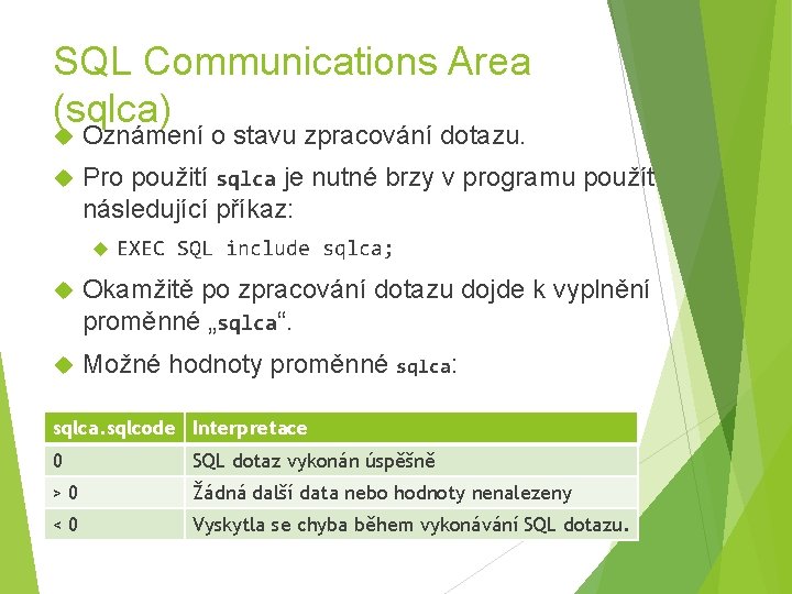 SQL Communications Area (sqlca) Oznámení o stavu zpracování dotazu. Pro použití sqlca je nutné