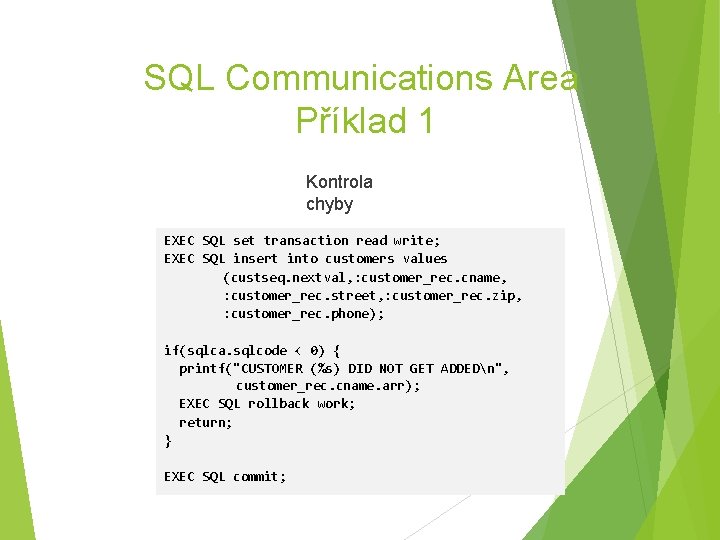 SQL Communications Area Příklad 1 Kontrola chyby EXEC SQL set transaction read write; EXEC