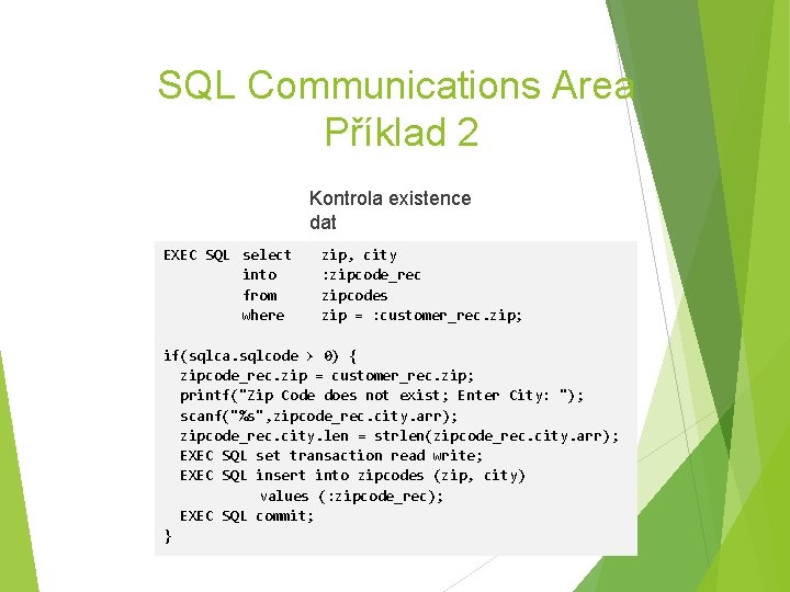 SQL Communications Area Příklad 2 Kontrola existence dat EXEC SQL select into from where