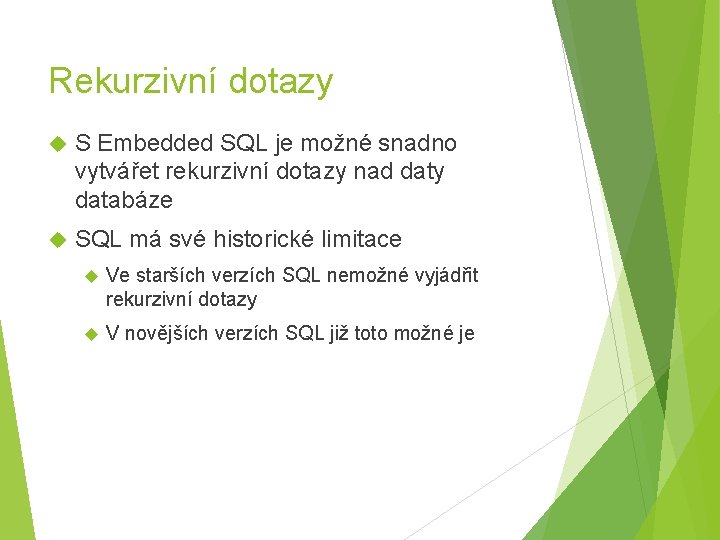 Rekurzivní dotazy S Embedded SQL je možné snadno vytvářet rekurzivní dotazy nad daty databáze