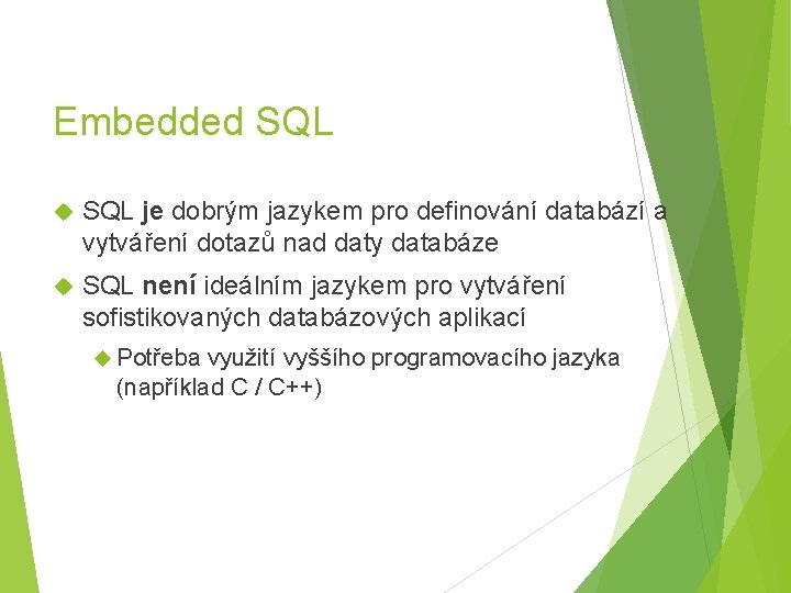 Embedded SQL je dobrým jazykem pro definování databází a vytváření dotazů nad daty databáze