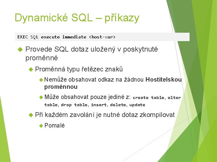 Dynamické SQL – příkazy EXEC SQL execute immediate <host-var> Provede SQL dotaz uložený v