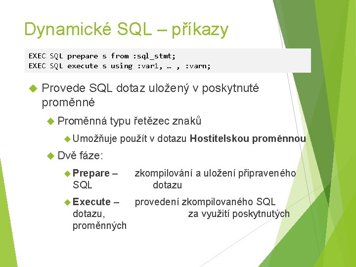 Dynamické SQL – příkazy EXEC SQL prepare s from : sql_stmt; EXEC SQL execute