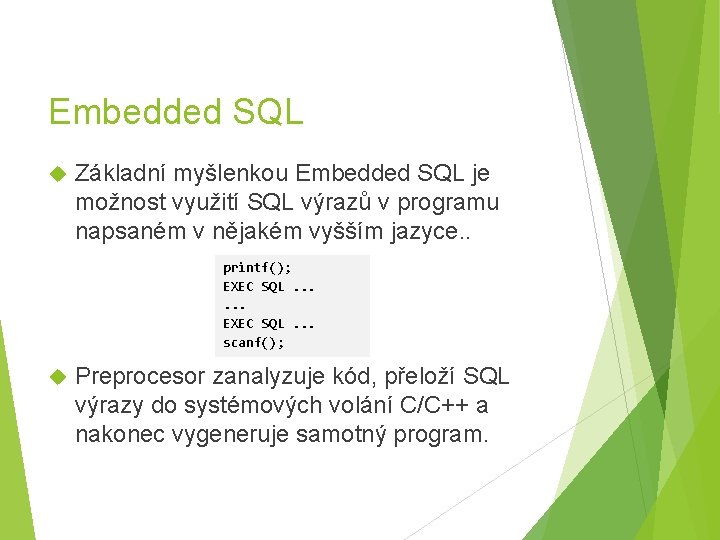 Embedded SQL Základní myšlenkou Embedded SQL je možnost využití SQL výrazů v programu napsaném