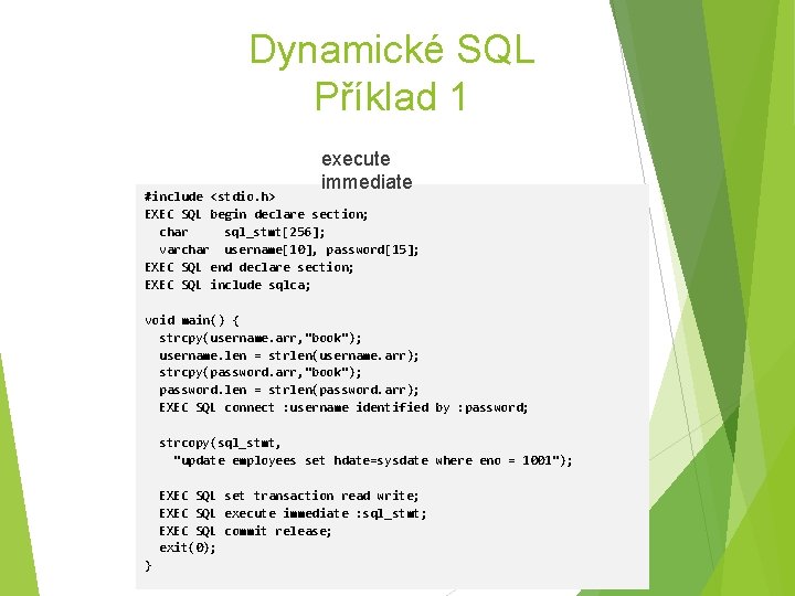 Dynamické SQL Příklad 1 execute immediate #include <stdio. h> EXEC SQL begin declare section;