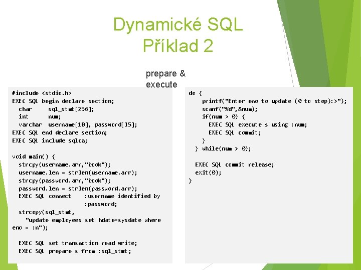 Dynamické SQL Příklad 2 prepare & execute #include <stdio. h> EXEC SQL begin declare