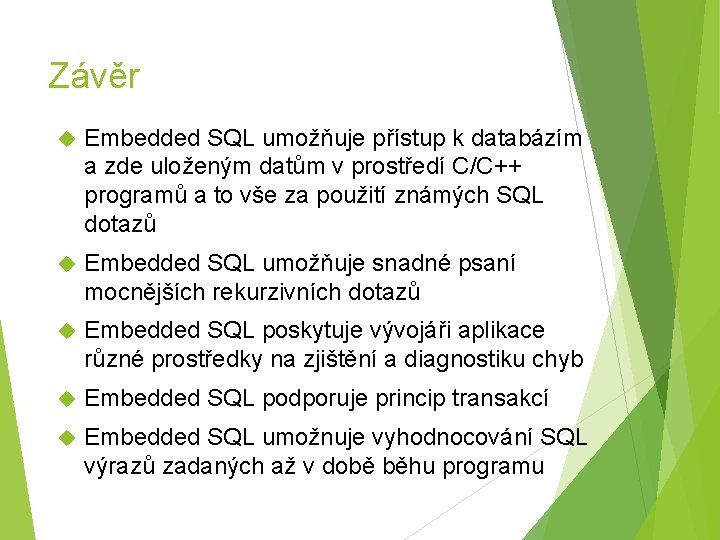 Závěr Embedded SQL umožňuje přístup k databázím a zde uloženým datům v prostředí C/C++