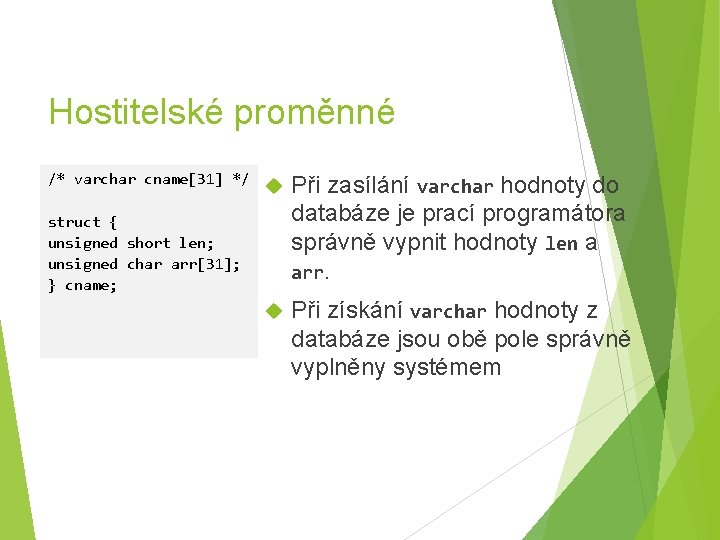 Hostitelské proměnné /* varchar cname[31] */ Při zasílání varchar hodnoty do databáze je prací