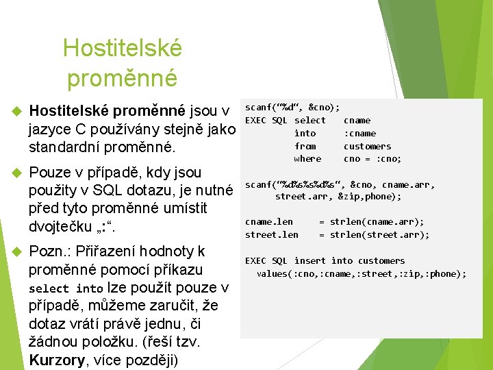 Hostitelské proměnné jsou v jazyce C používány stejně jako standardní proměnné. Pouze v případě,