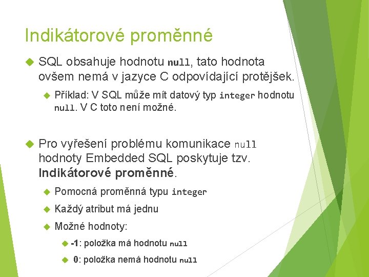 Indikátorové proměnné SQL obsahuje hodnotu null, tato hodnota ovšem nemá v jazyce C odpovídající