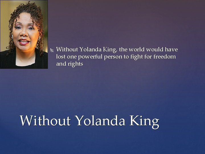 Without Yolanda King, the world would have lost one powerful person to fight
