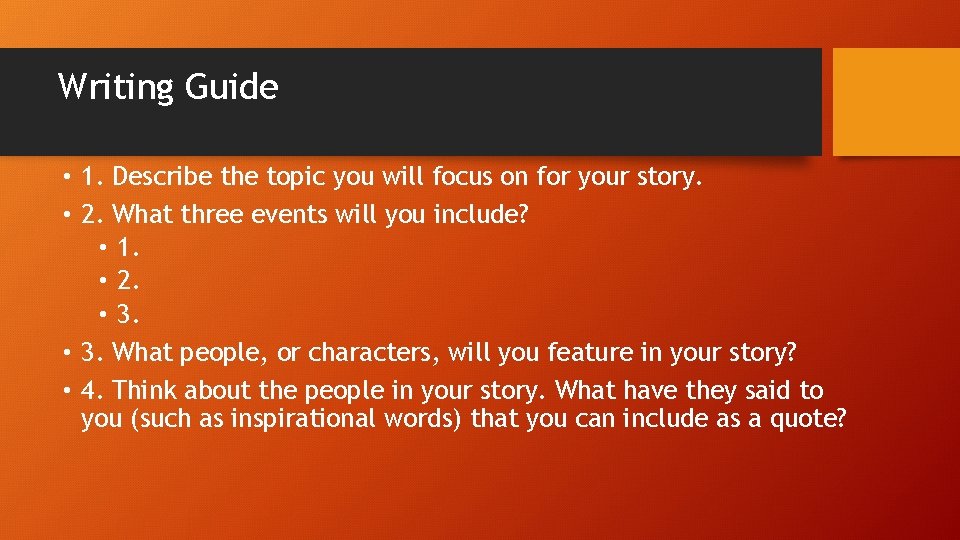 Writing Guide • 1. Describe the topic you will focus on for your story.