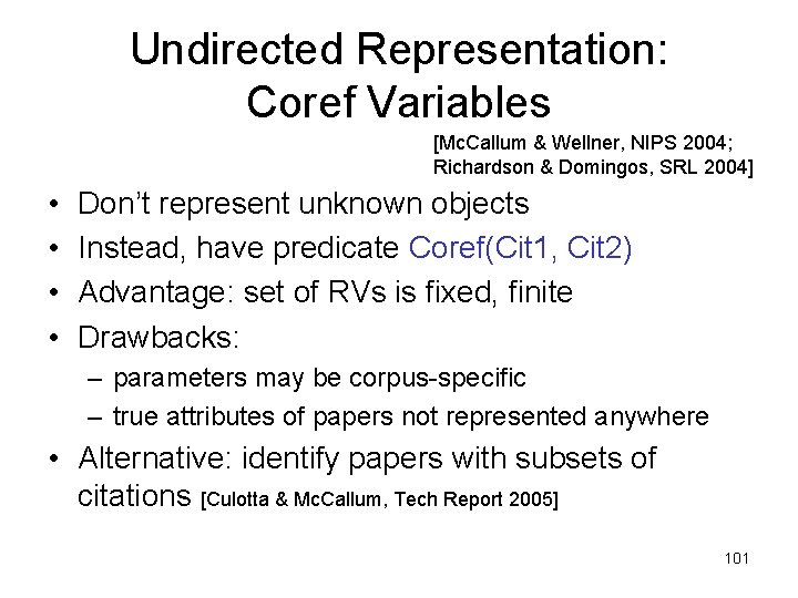 Undirected Representation: Coref Variables [Mc. Callum & Wellner, NIPS 2004; Richardson & Domingos, SRL