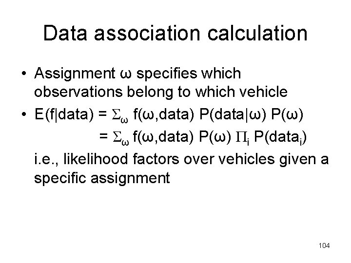 Data association calculation • Assignment ω specifies which observations belong to which vehicle •