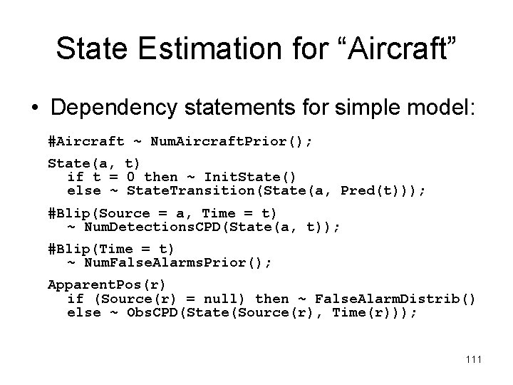 State Estimation for “Aircraft” • Dependency statements for simple model: #Aircraft ~ Num. Aircraft.