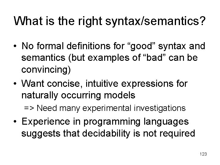 What is the right syntax/semantics? • No formal definitions for “good” syntax and semantics