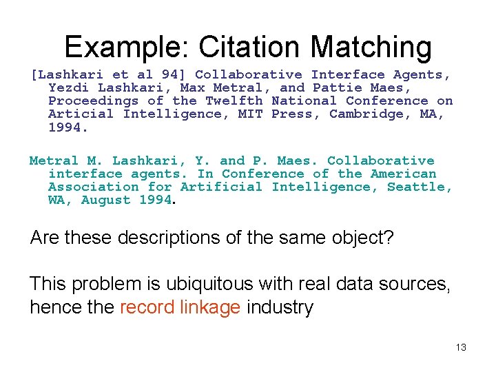 Example: Citation Matching [Lashkari et al 94] Collaborative Interface Agents, Yezdi Lashkari, Max Metral,
