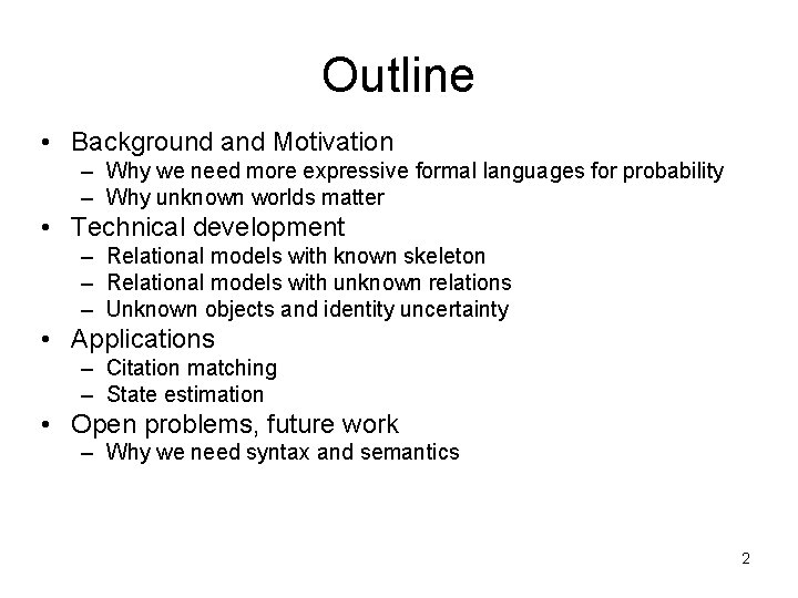 Outline • Background and Motivation – Why we need more expressive formal languages for