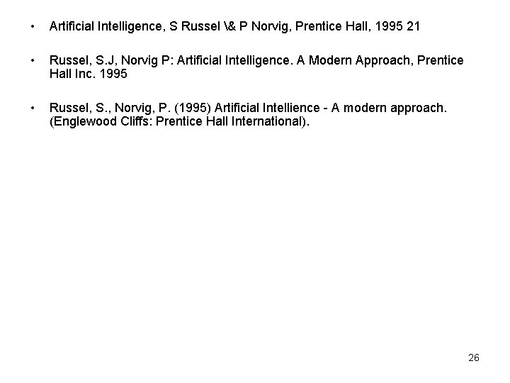  • Artificial Intelligence, S Russel & P Norvig, Prentice Hall, 1995 21 •