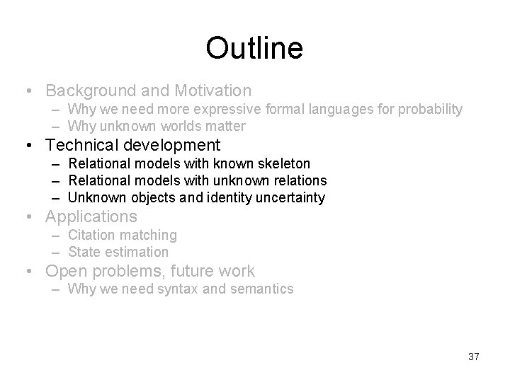 Outline • Background and Motivation – Why we need more expressive formal languages for