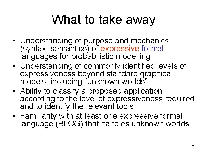 What to take away • Understanding of purpose and mechanics (syntax, semantics) of expressive